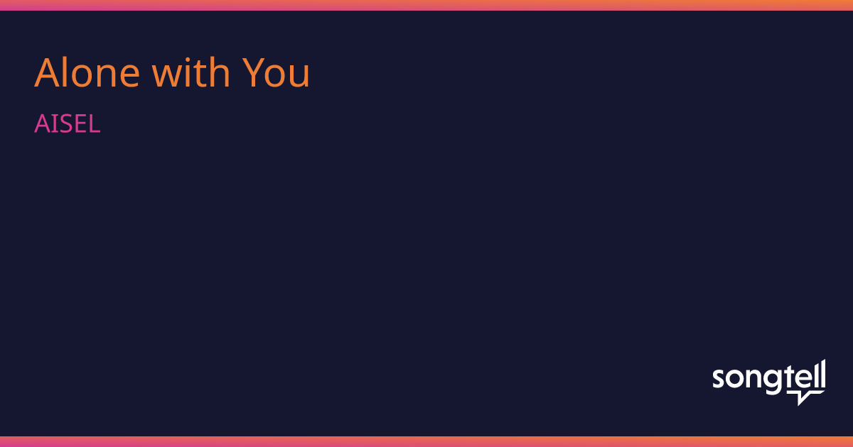 AISEL&nbsp;Alone With You