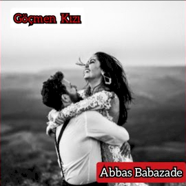 Abbas Babazade&nbsp;Göçmen Kızı