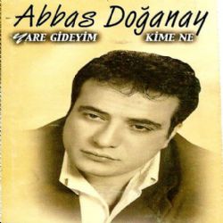 Abbas Doğanay&nbsp;Yare Gideyim