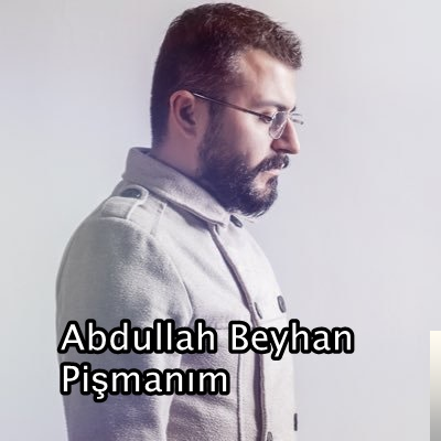 Abdullah Beyhan&nbsp;Ben Pişmanım