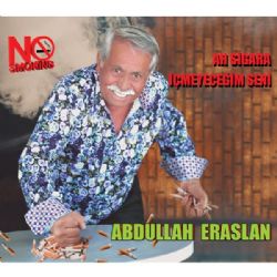 Abdullah Eraslan&nbsp;Ah Sigara İçmeyeceğim Seni