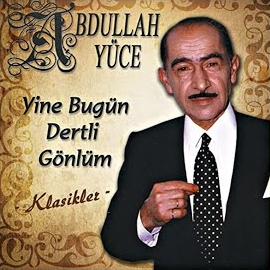 Abdullah Yüce&nbsp;Yine Bugün Dertli Gönlüm