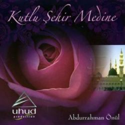 Abdurrahman Önül&nbsp;Kutlu Şehir Medine