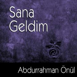 Abdurrahman Önül&nbsp;Sana Geldim