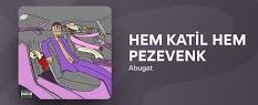 Abugat&nbsp;HEM KATİL HEM PEZEVENK