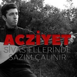 Acziyet&nbsp;Sivas Ellerinde Sazım Çalınır