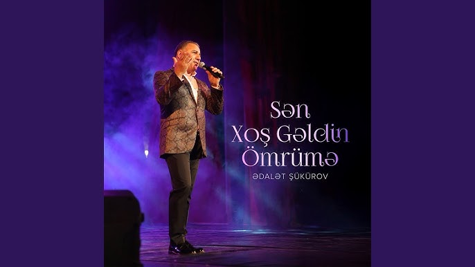 Adalet Şükürov&nbsp;Sen Xoş Geldin Ömrüme
