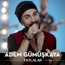 Adem Gümüşkaya&nbsp;Yaylalar