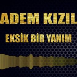 Adem Kızıl&nbsp;Eksik Bir Yanım