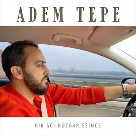 Adem Tepe&nbsp;Bir Acı Rüzgar Esince