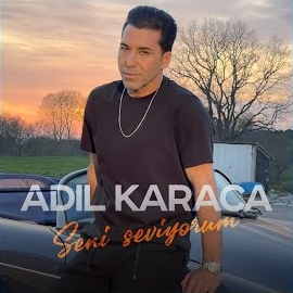 Adil Karaca&nbsp;Seni seviyorum