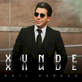 Adil Karaca&nbsp;Xunde Xunde