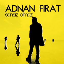 Adnan Fırat&nbsp;Sensiz Olmaz