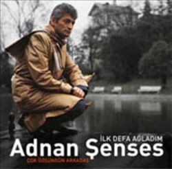 Adnan Şenses&nbsp;İlk Defa Ağladım