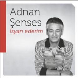 Adnan Şenses&nbsp;İsyan Ederim