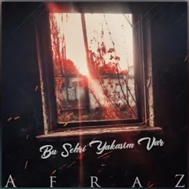 Afraz&nbsp;Bu Şehri Yakasım Var