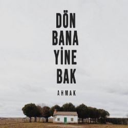 Ahmak&nbsp;Dön Bana Yine Bak