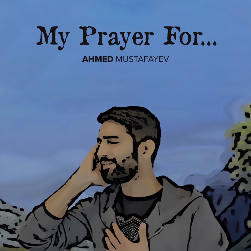 Ahmed Mustafayev&nbsp;My Prayer For