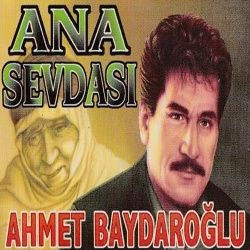 Ahmet Baydaroğlu&nbsp;Ana Sevdası