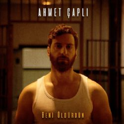 Ahmet Çaplı&nbsp;Beni Öldürdün