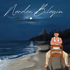 Ahmet Çavuş&nbsp;Nerden Bileyim