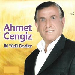 Ahmet Cengiz&nbsp;İki Yüzlü Dostlar