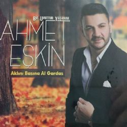 Ahmet Eşkin&nbsp;Aklını Başına Al Gardaş