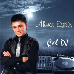 Ahmet Eşkin&nbsp;Çal DJ