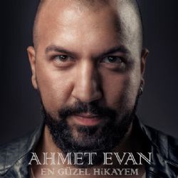 Ahmet Evan&nbsp;En Güzel Hikayem
