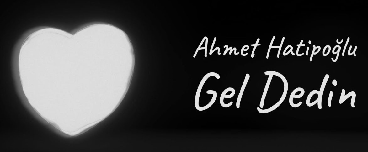 Ahmet Hatipoğlu&nbsp;Gel Dedin