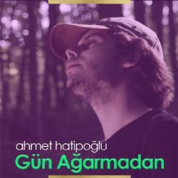 Ahmet Hatipoğlu&nbsp;Gün Ağarmadan