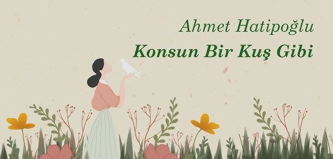 Ahmet Hatipoğlu&nbsp;Konsun Bir Kuş Gibi
