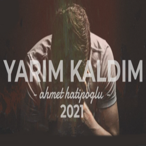 Ahmet Hatipoğlu&nbsp;Yarım Kaldım