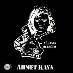 Ahmet Kaya&nbsp;Ağlama Bebeğim