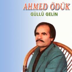 Ahmet Ödük&nbsp;Güllü Gelin