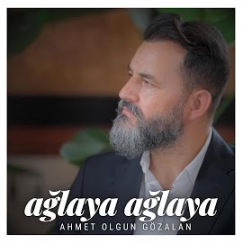 Ahmet Olgun Gözalan&nbsp;Ağlaya Ağlaya