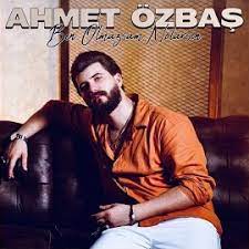 Ahmet Özbaş&nbsp;Ben Olmazsam Nolarsın