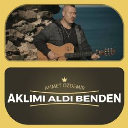 Ahmet Özdemir&nbsp;Aklımı Aldı Benden