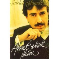 Ahmet Selçuk İlkan&nbsp;Şairler Ağlamaz