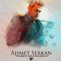 Ahmet Serkan&nbsp;Kimseye Anlatmıyorum