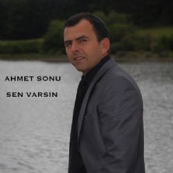 Ahmet Sonu&nbsp;Sen Varsın