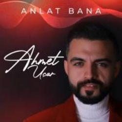Ahmet Uçar&nbsp;Anlat Bana