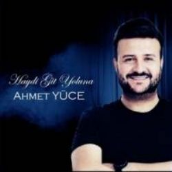 Ahmet Yüce&nbsp;Haydi Git Yoluna