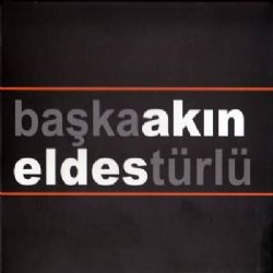 Akın Eldes&nbsp;Başka Türlü