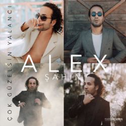 Alex Şahin&nbsp;Çok Güzelsin Yalancı