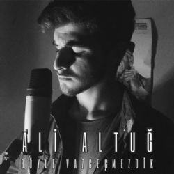 Ali Altuğ&nbsp;Böyle Vazgeçmezdik