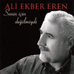Ali Ekber Eren&nbsp;Senin İçin Değilmiydi