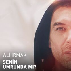 Ali Irmak&nbsp;Senin Umrunda Mı