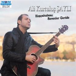 Ali Kurtuluş Şaylı&nbsp;Hoşçakalmaz Sevenler Geride