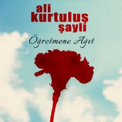 Ali Kurtuluş Şaylı&nbsp;Öğretmene Ağıt